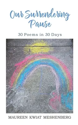 Pauza noastră de predare: 30 de poezii în 30 de zile - Our Surrendering Pause: 30 Poems in 30 Days