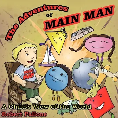 Aventurile lui Main Man: Viziunea unui copil asupra lumii - The Adventures of Main Man: A Child's View of the World