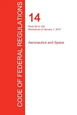 Cfr 14, părțile 60-109, Aeronautică și spațiu, 01 ianuarie 2017 (volumul 2 din 5) (Oficiul Registrului Federal (Cfr)) - Cfr 14, Parts 60 to 109, Aeronautics and Space, January 01, 2017 (Volume 2 of 5) (Office of the Federal Register (Cfr))