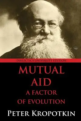 Ajutorul reciproc: Un factor de evoluție: Ediție universitară - Mutual Aid: A Factor of Evolution: University Edition