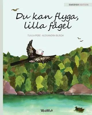 Du kan flyga, lilla fgel: Poți să zbori, pasăre mică, ediție suedeză - Du kan flyga, lilla fgel: You Can Fly, Little Bird, Swedish edition