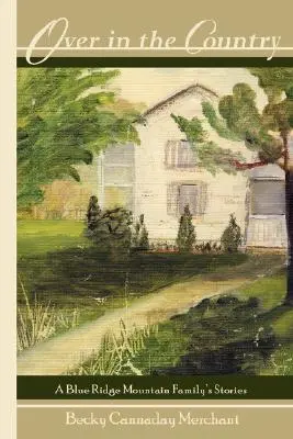 Over in the Country: Poveștile unei familii din Blue Ridge Mountain - Over in the Country: A Blue Ridge Mountain Family's Stories