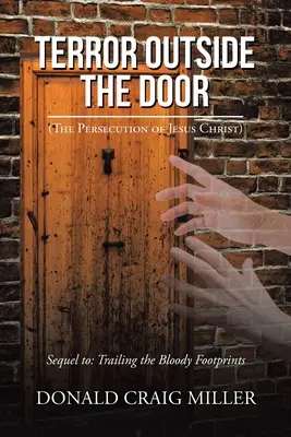 Teroare în afara ușii: (Persecuția lui Iisus Hristos) - Terror Outside the Door: (The Persecution of Jesus Christ)