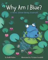 De ce sunt albastru?: O poveste despre a fi tu însuți - Why Am I Blue?: A Story about Being Yourself