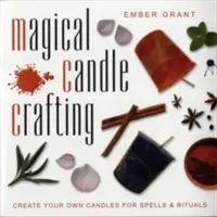 Magical Candle Crafting: Creează-ți propriile lumânări pentru vrăji și ritualuri - Magical Candle Crafting: Create Your Own Candles for Spells & Rituals