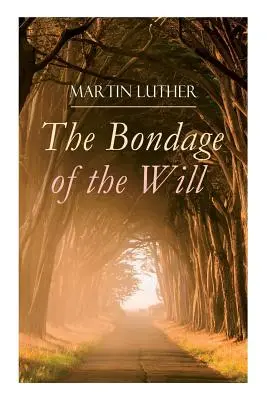 Sclavia voinței (The Bondage of the Will): Răspunsul lui Luther la 