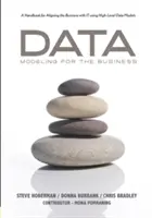 Data Modeling for the Business: A Handbook for Aligning the Business with It Using High-Level Data Models (Un manual pentru alinierea afacerii la IT folosind modele de date de nivel înalt) - Data Modeling for the Business: A Handbook for Aligning the Business with It Using High-Level Data Models