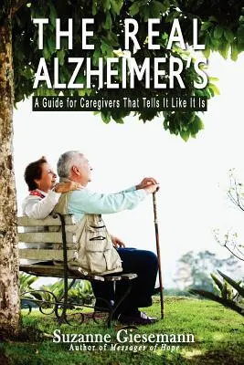 Adevărata boală Alzheimer: Un ghid pentru îngrijitori care spune lucrurilor pe nume - The Real Alzheimer's: A Guide for Caregivers That Tells It Like It Is