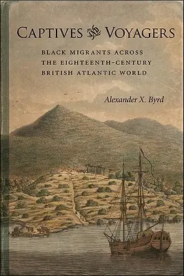 Captivi și călători: Migranți negri în lumea atlantică britanică a secolului al XVIII-lea - Captives and Voyagers: Black Migrants Across the Eighteenth-Century British Atlantic World