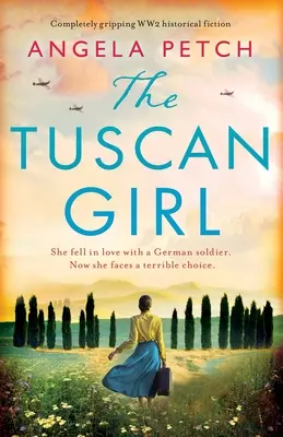 Fata din Toscana: Ficțiune istorică complet captivantă despre cel de-al Doilea Război Mondial - The Tuscan Girl: Completely gripping WW2 historical fiction