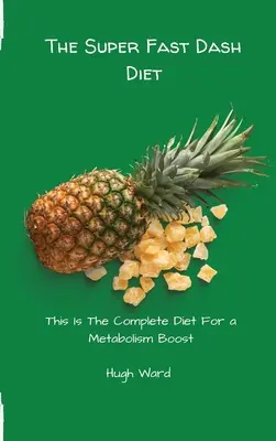 Dieta Dash Super Fast: Aceasta este dieta completă pentru o stimulare a metabolismului - The Super Fast Dash Diet: This Is The Complete Diet For a Metabolism Boost