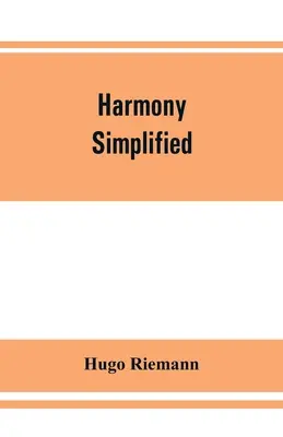 Armonia simplificată: sau, Teoria funcțiilor tonale ale acordurilor - Harmony simplified: or, The theory of the tonal functions of chords