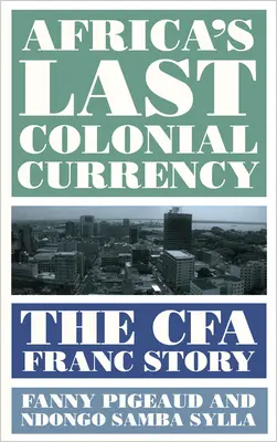 Ultima monedă colonială a Africii: Povestea francului Cfa - Africa's Last Colonial Currency: The Cfa Franc Story