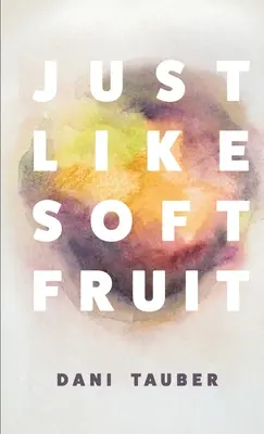 La fel ca fructele moi - Just Like Soft Fruit