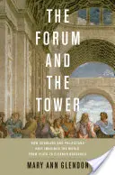 Forumul și turnul: Cum au imaginat lumea savanții și politicienii, de la Platon la Eleanor Roosevelt - Forum and the Tower: How Scholars and Politicians Have Imagined the World, from Plato to Eleanor Roosevelt