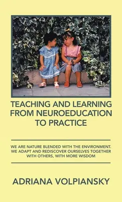 Predarea și învățarea de la neuroeducație la practică: Suntem natura îmbinată cu mediul. Ne adaptăm și ne redescoperim împreună cu ceilalți - Teaching and Learning from Neuroeducation to Practice: We Are Nature Blended with the Environment. We Adapt and Rediscover Ourselves Together with Oth