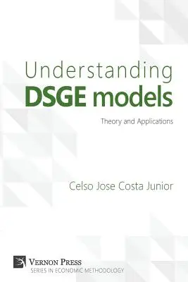 Înțelegerea modelelor Dsge: Teorie și aplicații - Understanding Dsge Models: Theory and Applications