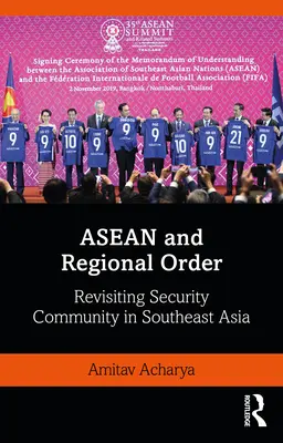 ASEAN și ordinea regională: Revizuirea comunității de securitate în Asia de Sud-Est - ASEAN and Regional Order: Revisiting Security Community in Southeast Asia