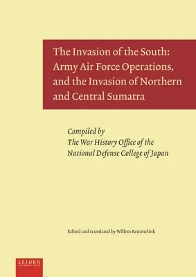 Invazia sudului: Operațiunile Forțelor Aeriene ale Armatei și Invazia Sumatrei de Nord și Centrale - The Invasion of the South: Army Air Force Operations, and the Invasion of Northern and Central Sumatra