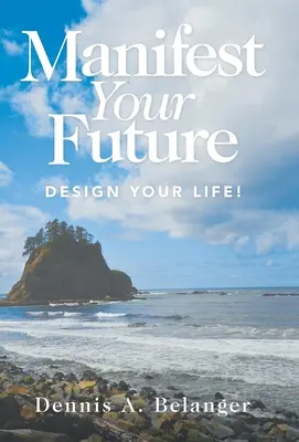 Manifestă-ți viitorul: Proiectează-ți viața! - Manifest Your Future: Design Your Life!