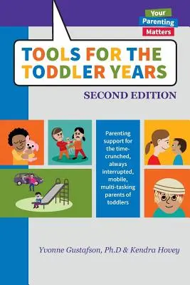 Instrumente pentru anii Toddler: Sprijin parental pentru părinții de copii mici care nu au timp, sunt mereu întrerupți, mobili și multitasking - Tools for the Toddler Years: Parenting Support for the Time-Crunched, Always Interrupted, Mobile, Multi-Tasking Parents of Toddlers