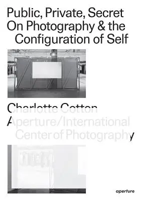 Public, privat, secret: Despre fotografie și configurarea sinelui - Public, Private, Secret: On Photography and the Configuration of Self