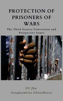 Protecția prizonierilor de război: cea de-a treia Convenție de la Geneva și aspecte prospective - Protection of Prisoners of War: The Third Geneva Convention and Prospective Issues