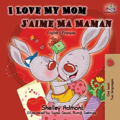 Îmi iubesc mama J'aime Ma Maman: Carte bilingvă engleză franceză - I Love My Mom J'aime Ma Maman: English French Bilingual Book