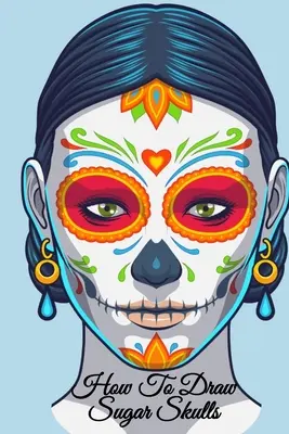 Cum Să Desenezi Cranii De Zahăr: Dia De Los Muertos Tatoo Design Book & Sketchbook - Day Of The Dead Sketching Notebook & Drawing Board For Sugarskull - How To Draw Sugar Skulls: Dia De Los Muertos Tatoo Design Book & Sketchbook - Day Of The Dead Sketching Notebook & Drawing Board For Sugarskull
