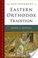 Vechiul Testament în tradiția ortodoxă răsăriteană - The Old Testament in Eastern Orthodox Tradition