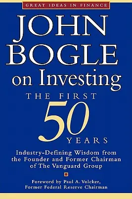 John Bogle on Investing: Primii 50 de ani - John Bogle on Investing: The First 50 Years