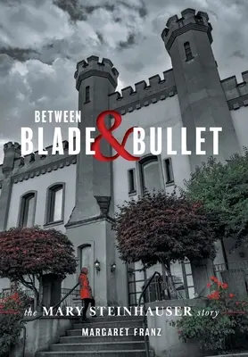 Între lamă și glonț: Povestea lui Mary Steinhauser - Between Blade and Bullet: The Mary Steinhauser Story