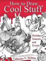 How to Draw Cool Stuff: Sărbători, anotimpuri și evenimente - How to Draw Cool Stuff: Holidays, Seasons and Events