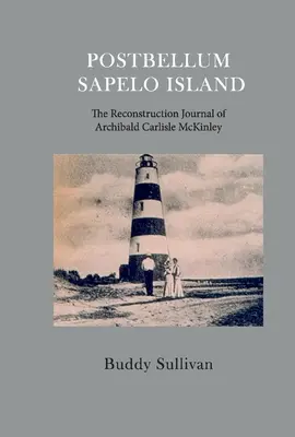 Postbelum Sapelo Island: Jurnalul de reconstrucție al lui Archibald Carlyle McKinley - Postbellum Sapelo Island: The Reconstruction Journal of Archibald Carlyle McKinley
