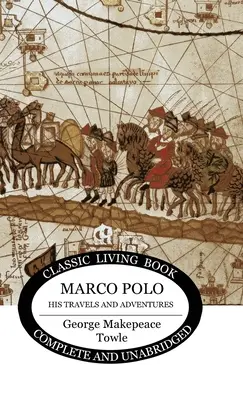 Marco Polo: călătoriile și aventurile sale - Marco Polo: his travels and adventures