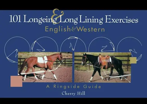 101 exerciții de Longeing și Long Lining: English & Western - 101 Longeing and Long Lining Exercises: English & Western