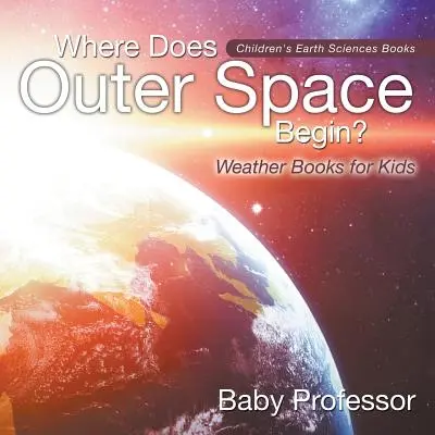 Unde începe spațiul cosmic? - Cărți despre vreme pentru copii - Cărți pentru copii despre științele pământului - Where Does Outer Space Begin? - Weather Books for Kids - Children's Earth Sciences Books