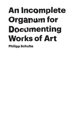 Un Organum incomplet pentru documentarea operelor de artă - An Incomplete Organum for Documenting Works of Art