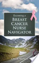 Devenirea unei asistente medicale navigatoare în domeniul cancerului de sân - Becoming a Breast Cancer Nurse Navigator