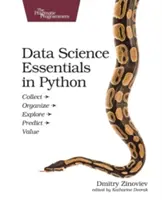 Elementele esențiale ale științei datelor în Python: Colectare - Organizare - Explorare - Predicție - Valoare - Data Science Essentials in Python: Collect - Organize - Explore - Predict - Value