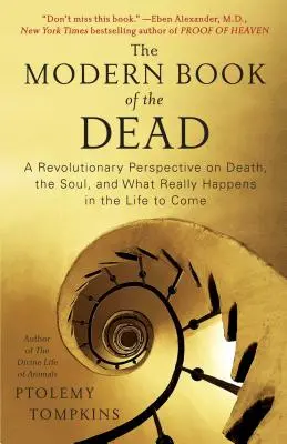 Cartea modernă a morților: O perspectivă revoluționară asupra morții, sufletului și a ceea ce se întâmplă cu adevărat în viața viitoare - Modern Book of the Dead: A Revolutionary Perspective on Death, the Soul, and What Really Happens in the Life to Come