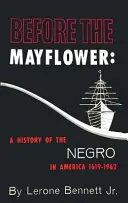 Înainte de Mayflower: O istorie a negrilor în America, 1619-1962 - Before the Mayflower: A History of the Negro in America, 1619-1962
