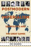 Imperialismul postmodern: Geopolitica și marile jocuri - Postmodern Imperialism: Geopolitics and the Great Games