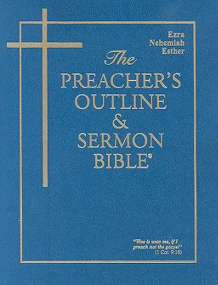 Biblia pentru Predici și Predici - Vol. 16: Ezra, Neemia, Estera: Versiunea King James - The Preacher's Outline & Sermon Bible - Vol. 16: Ezra, Nehemiah, Esther: King James Version