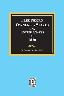 Negrii liberi proprietari de sclavi în Statele Unite în 1830 - Free Negro Owners of Slaves in the United States in 1830