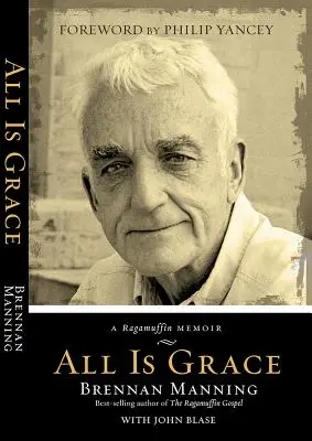Totul este har: A Ragamuffin Memoir - All Is Grace: A Ragamuffin Memoir