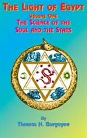 Lumina Egiptului: Volumul unu, știința sufletului și a stelelor - The Light of Egypt: Volume One, the Science of the Soul and the Stars