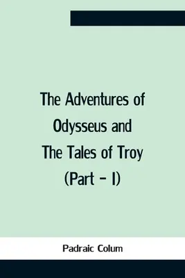 Aventurile lui Odysseus și poveștile Troiei (Partea - I) - The Adventures Of Odysseus And The Tales Of Troy (Part - I)