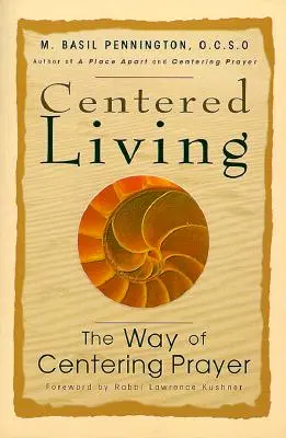 Viața centrată: Calea rugăciunii centrate (The Way of Centering Prayer) - Centered Living: The Way of Centering Prayer