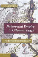 Natură și imperiu în Egiptul otoman: O istorie a mediului - Nature and Empire in Ottoman Egypt: An Environmental History